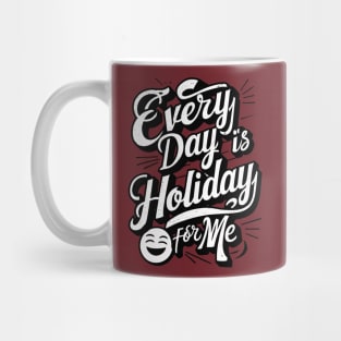 Every Day is a Holiday Mug